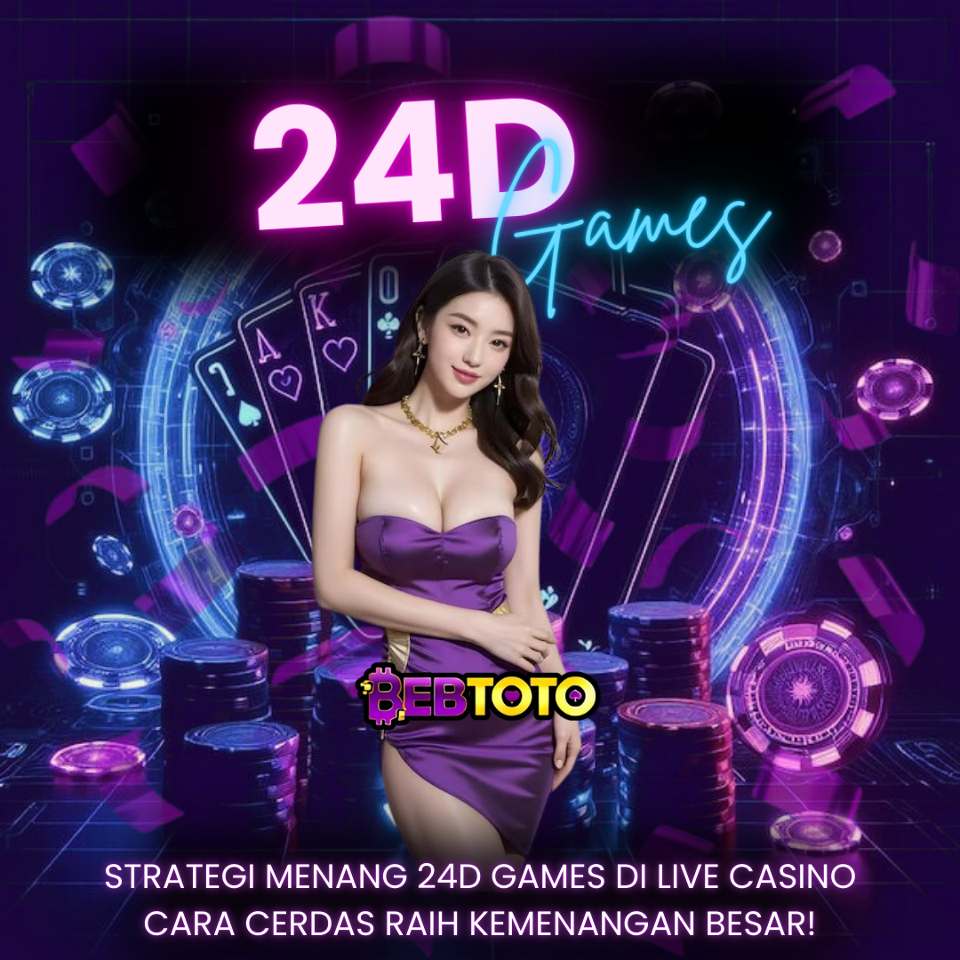 Strategi Jitu Menang 24D Games Live Casino, Daftar dan Main Sekarang!
